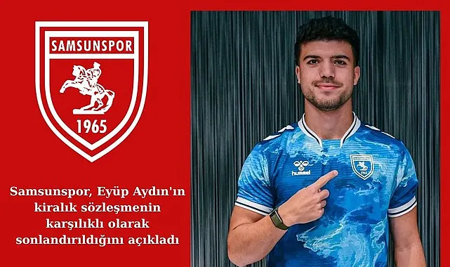 Eyüp Aydın'ın Samsunspor ile Yolları Ayrıldı