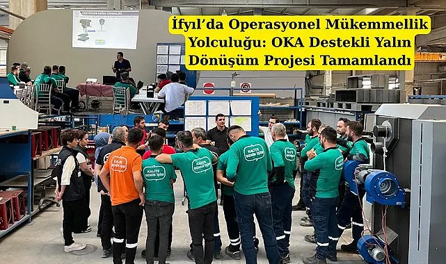 İfyıl'da Operasyonel Mükemmellik Yolculuğu: OKA Destekli Yalın Dönüşüm Projesi Tamamlandı