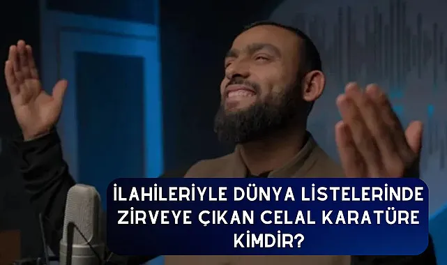 İlahileriyle Dünya Listelerinde Zirveye Çıkan Celal Karatüre kimdir?