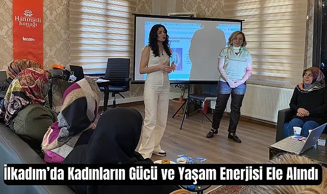 İlkadım Belediyesi'nden Kadının Gücü ve Yaşam Enerjisi Farkındalığı Programı