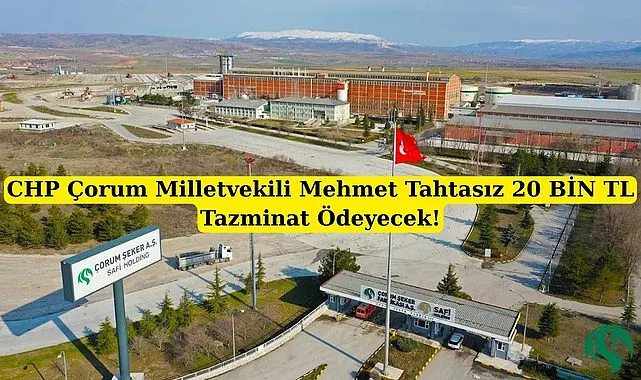 Milletvekili Tahtasız Çorum Şeker Fabrikası'na tazminat ödeyecek!