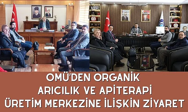 OMÜ’den organik arıcılık ve apiterapi üretim merkezine ilişkin ziyaret
