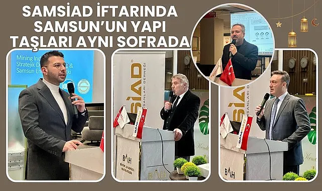 SAMSİAD İftarında Yatırım ve Dayanışma Vurgusu