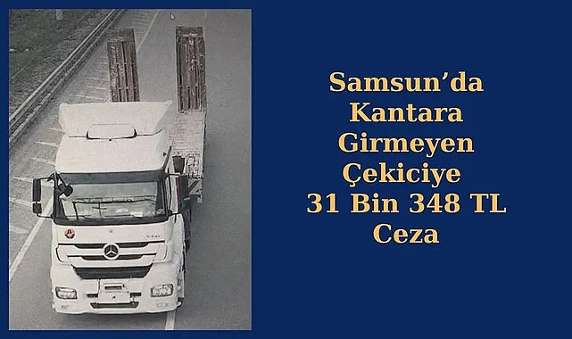 Samsun’da kantara girmeyen çekici trafikten men edildi