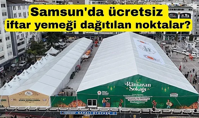 Samsun'da ücretsiz iftar yemeği nerelerde verilecek?