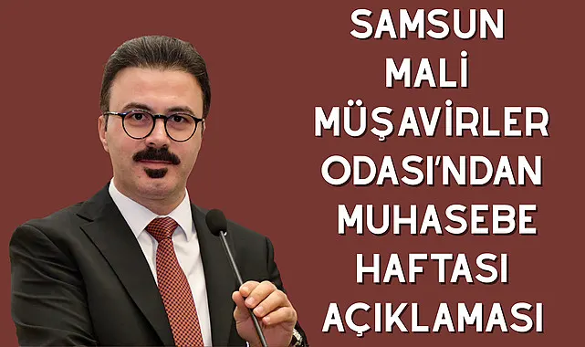 Samsun Mali Müşavirler Odası’ndan Muhasebe Haftası Açıklaması