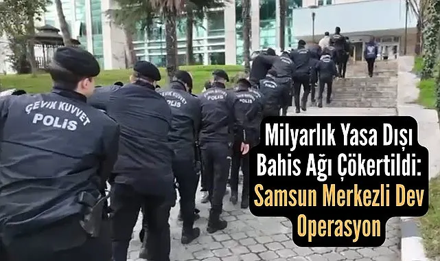 Samsun Merkezli Milyarlık Yasa Dışı Bahis Ağı Çökertildi