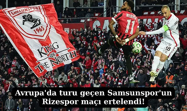 Samsunspor Rizespor maçı ertelendi mi Samsunspor Rizespor maçı neden ertelendi?