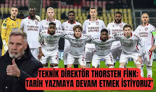 Samsunspor Teknik Direktörü Thorsten Fink: Avrupada tarih yazmaya devam etmek istiyoruz