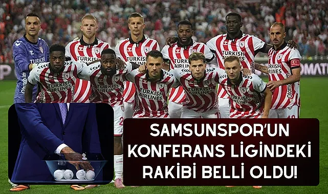 Samsunspor'un Konferans Ligindeki rakibi belli oldu!
