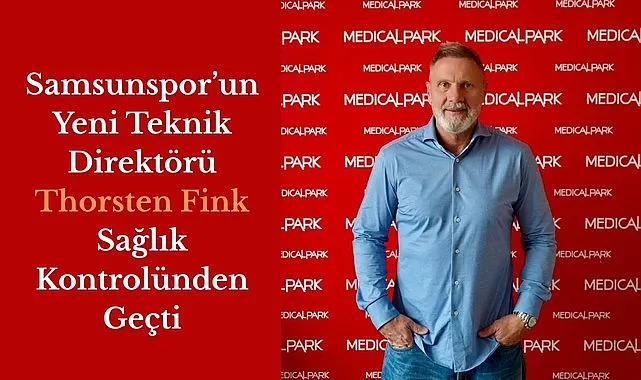 Thorsten Fink VM Medical Park Samsun Hastanesi’nde Sağlık Kontrolünden Geçti