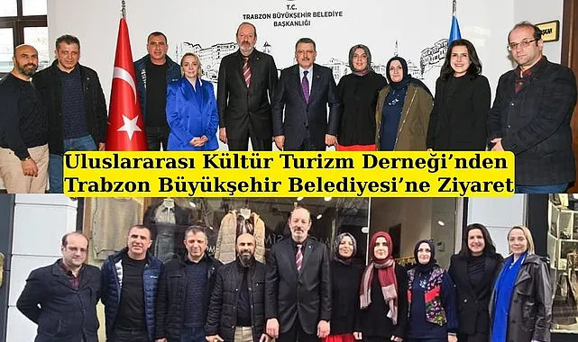 Uluslararası Kültür Turizm Derneği’nden Trabzon Büyükşehir Belediyesi’ne Ziyaret