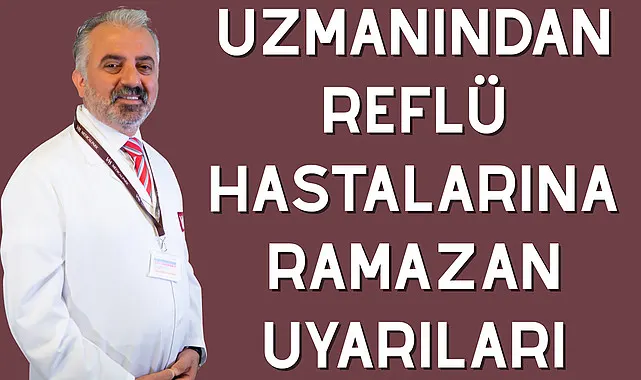 Uzmanından reflü hastalarına Ramazan uyarıları