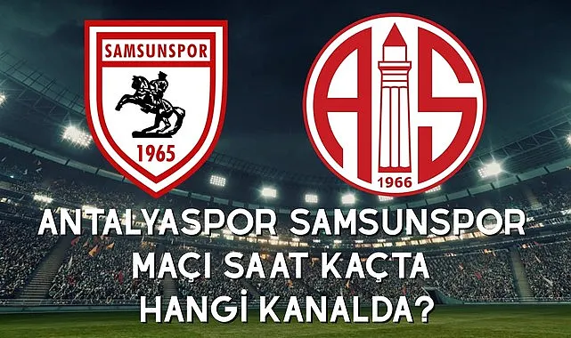Antalyaspor Samsunspor maçı saat kaçta hangi kanalda?