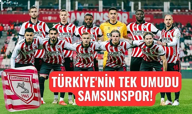 Avrupa'da Türkiye'nin tek umudu Samsunspor!