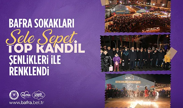 Bafra sokakları sele Sepet Top Kandil şenlikleri ile renklendi