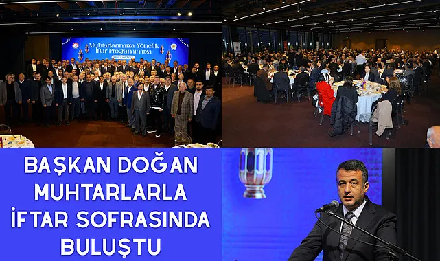Başkan Doğan Muhtarlarla iftar sofrasında buluştu