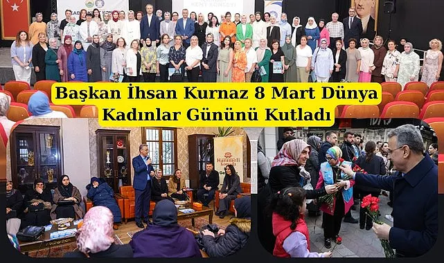 Başkan İhsan Kurnaz 8 Mart Dünya Kadınlar Gününü Kutladı