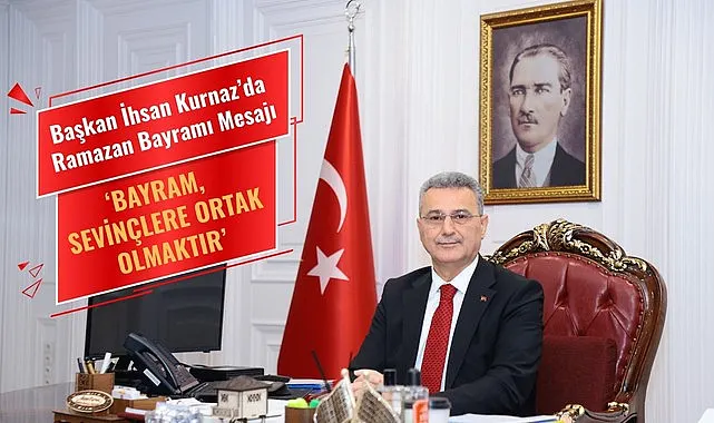 Başkan İhsan Kurnaz’da Ramazan Bayramı Mesajı
