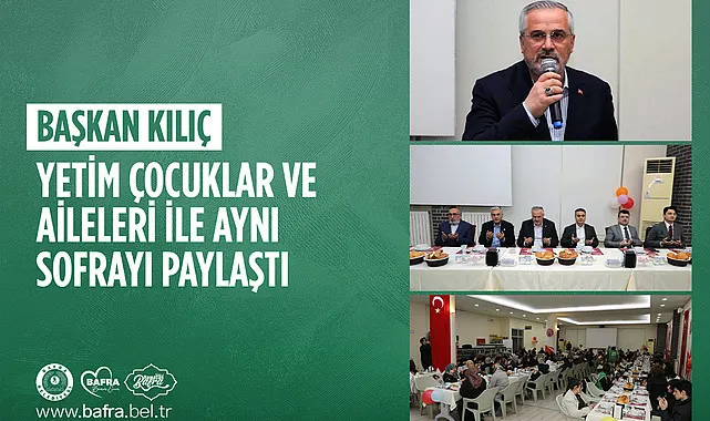 Başkan Kılıç yetim çocuklar ve aileleri ile aynı sofrayı paylaştı