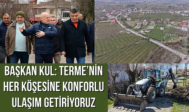 Başkan Kul: Terme'nin her köşesine konforlu ulaşım getiriyoruz