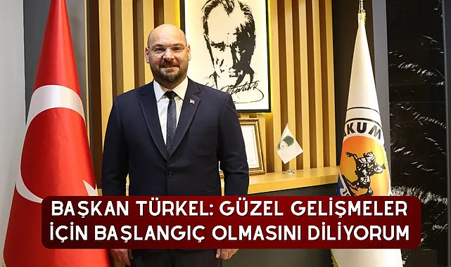 Başkan Türkel: Güzel gelişmeler için başlangıç olmasını diliyorum