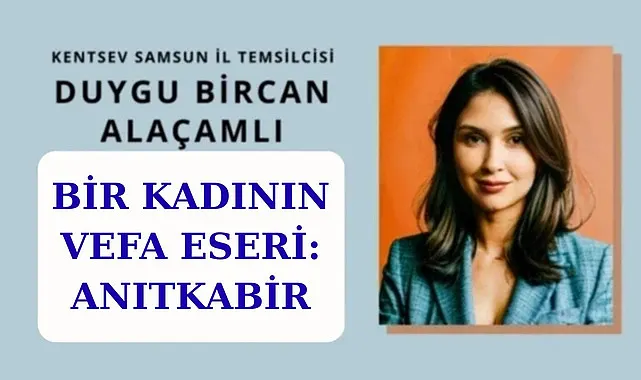 BİR KADININ VEFA ESERİ: ANITKABİR
