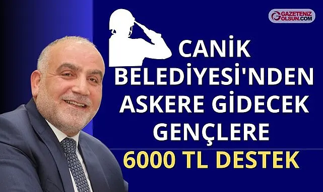 Canik Belediyesi'nden Askere Gidecek Gençlere 6000 TL Destek 