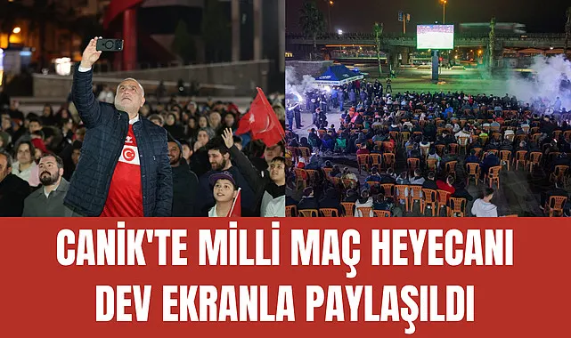 Canik'te Milli Maç Heyecanı Dev Ekranla Paylaşıldı