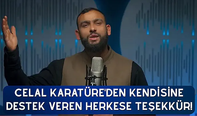 Celal Karatüre'den kendisine destek veren herkese teşekkür!