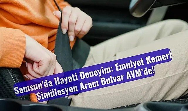 Emniyet Kemeri Simülasyon Aracı Samsun'da