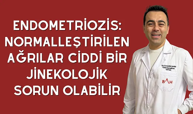 Endometriozis: Normalleştirilen ağrılar ciddi bir jinekolojik sorun olabilir