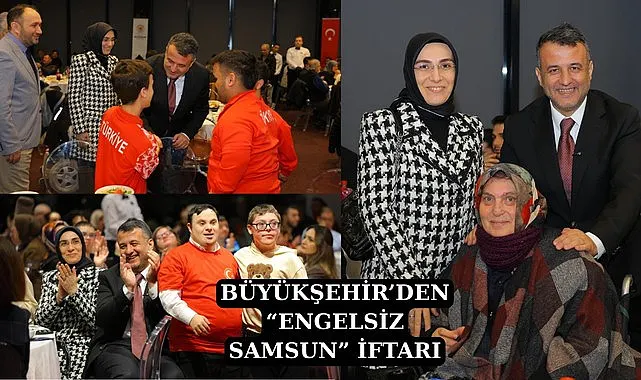 Engelsiz Samsun iftarı gönülleri buluşturdu