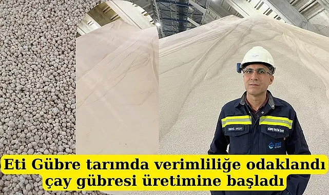 Eti Gübre ürün bazlı gübre çeşitleri üretimine başlıyor