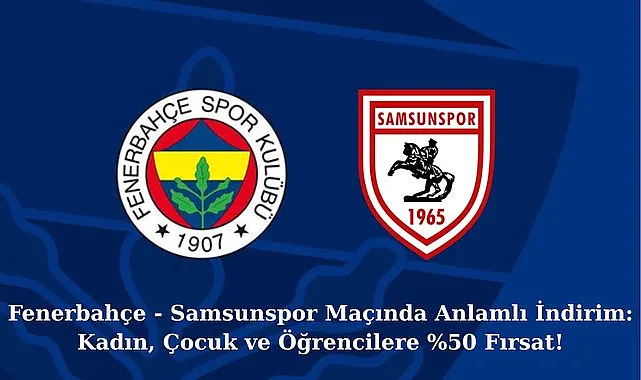 Fenerbahçe'den Samsunspor maçı açıklaması yüzde 50 indirim var!