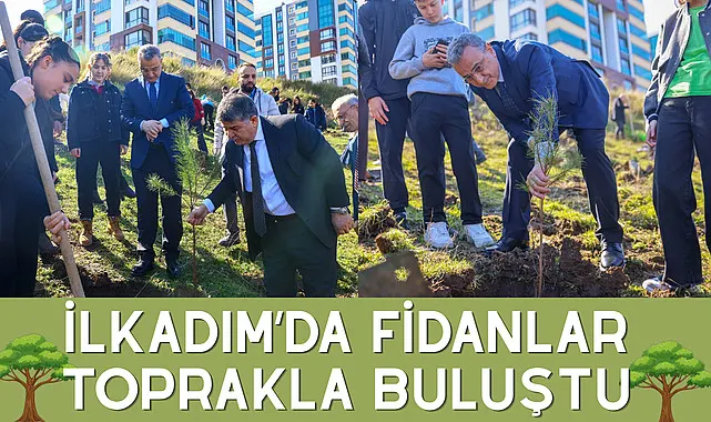 İlkadım’da Fidanlar Toprakla Buluştu