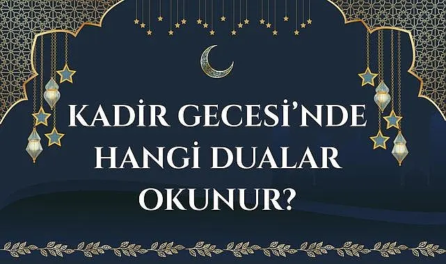Kadir Gecesi'nde hangi dualar okunur?