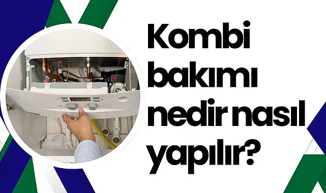 Kombi bakımı nedir nasıl yapılır?