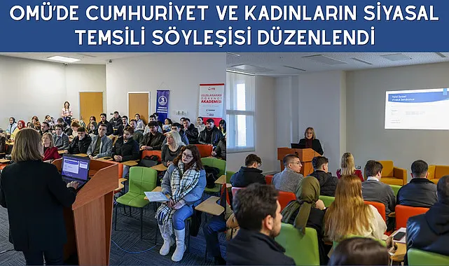 OMÜ’de Cumhuriyet ve Kadınların Siyasal Temsili söyleşisi düzenlendi