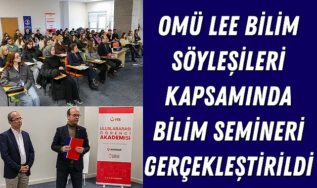 OMÜ LEE Bilim Söyleşileri kapsamında bilim semineri gerçekleştirildi