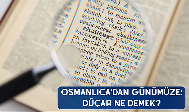 Osmanlıca’dan Günümüze: Düçar Ne Demek?