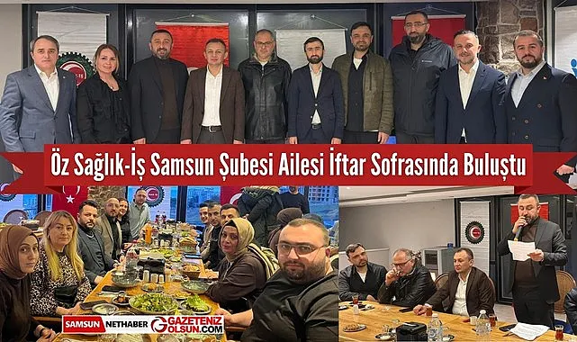 Öz Sağlık-İş Samsun Şubesi Ailesi iftar sofrasında buluştu
