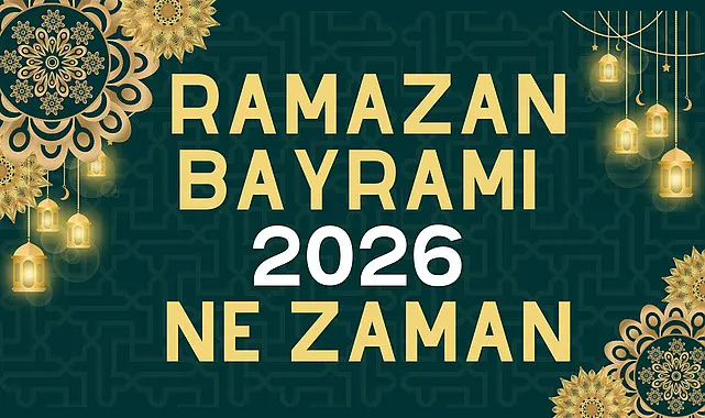 Ramazan Bayramı 2026 ne Zaman