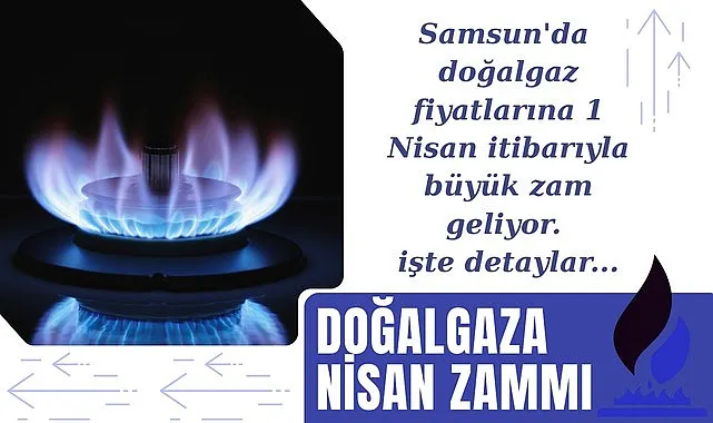 Samsun'da doğalgaza zam geldi mi? Samsun doğalgaz tarifesi