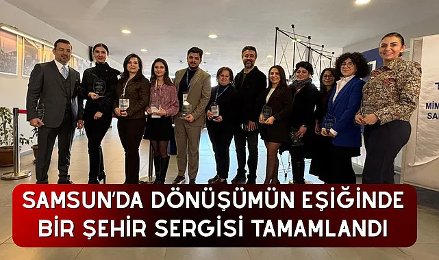 Samsun'da Dönüşümün Eşiğinde Bir Şehir Sergisi Tamamlandı