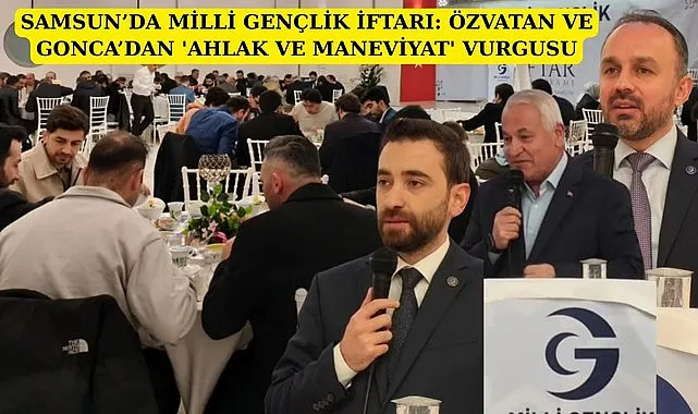 Samsun'da Milli Gençlik İftarı'nda Özvatan ve Gonca'dan Ahlak ve Maneviyat vurgusu