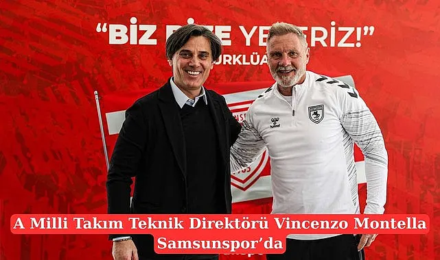 Samsun’da Milli Gurur ve Avrupa Heyecanı Bir Arada: Montella Samsunspor’da