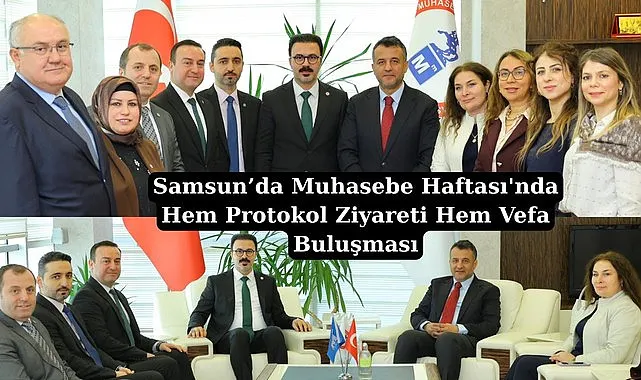 Samsun’da Muhasebe Haftası'nda Hem Protokol Ziyareti Hem Vefa Buluşması