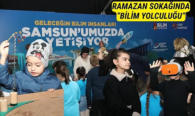 Samsun'da Ramazan Sokağı'nda Bilim Yolculuğu