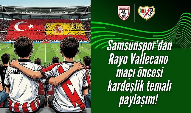 Samsun İspanyol kardeşlerini bekliyor! Samsunspor Rayo Vallecano maçı canlı yayın ne zaman?